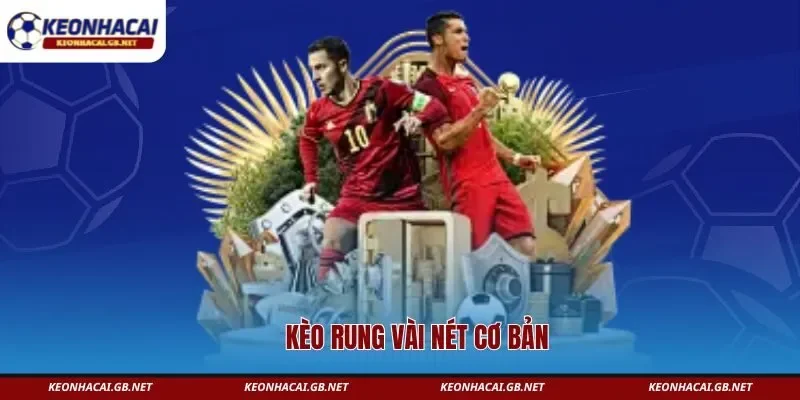 Kèo rung và vài nét cơ bản Kèo rung và vài nét cơ bản