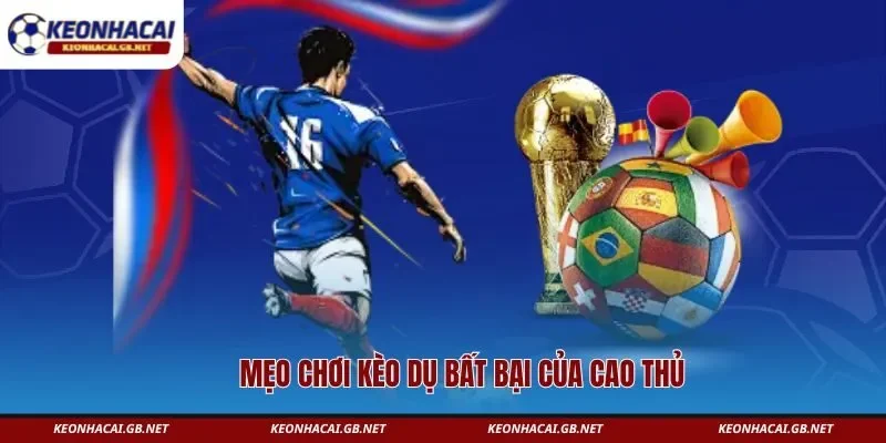 Mẹo chơi kèo dụ bất bại của cao thủ Mẹo chơi kèo dụ bất bại của cao thủ